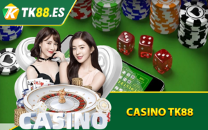 Casino TK88 - Sảnh Chơi Cá Cược Đẳng Cấp Thượng Thừa 8 Casino TK88