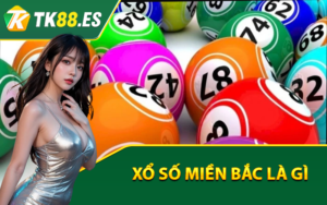 Xổ Số Miền Bắc – Mẹo Chơi Và Nhận Kết Quả Chính Xác Tại TK88 1 Xổ Số Miền Bắc là gì